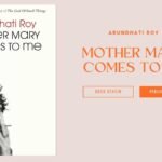 अरुंधति रॉय की संस्मरणात्मक पुस्तक ‘मदर मैरी कम टू मी’ का विमोचन