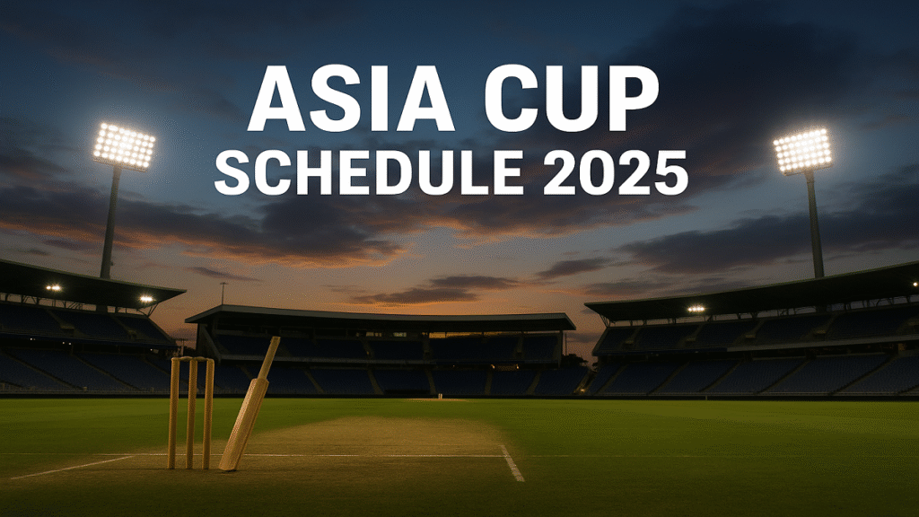 Asia Cup 2025: कार्यक्रम, प्रमुख मैच, समय और स्थान की पूरी जानकारी