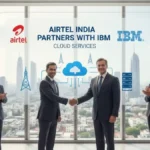 भारतीय डिजिटल इंफ्रास्ट्रक्चर को बढ़ावा देने के लिए Airtel-IBM की क्लाउड साझेदारी