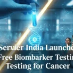 निःशुल्क बायोमार्कर परीक्षण: Servier India ने कैंसर-रोगियों के लिए नई पहल शुरू की