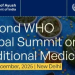 पारंपरिक चिकित्सा पर दूसरा WHO ग्लोबल समिट नई दिल्ली में शुरू: आयुष और वैश्विक स्वास्थ्य के लिए ऐतिहासिक मंच